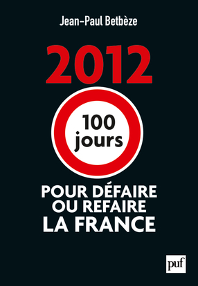 2012 - 100 JOURS POUR DEFAIRE OU REFAIRE LA FRANCE