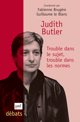 JUDITH BUTLER. TROUBLE DANS LE SUJET, TROUBLE DANS LES NORMES