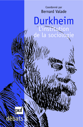 DURKHEIM, L'INSTITUTION DE LA SOCIOLOGIE