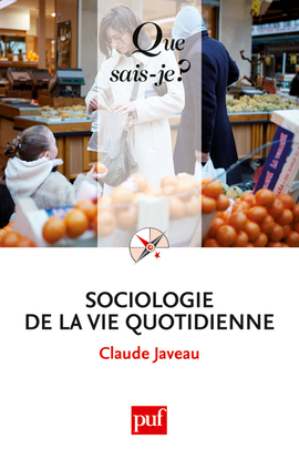 SOCIOLOGIE DE LA VIE QUOTIDIENNE (2ED) QSJ 3664