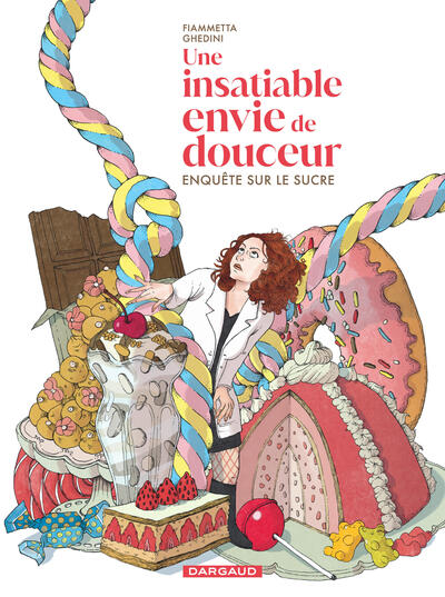 UNE INSATIABLE ENVIE DE DOUCEUR - ENQUETE SUR LE SUCRE