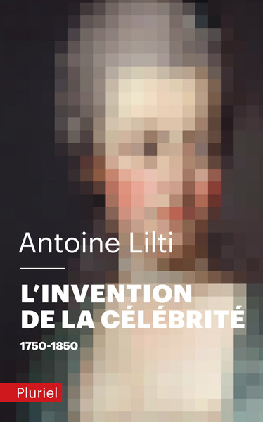 L´INVENTION DE LA CELEBRITE - 1750-1850