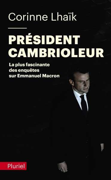 PRESIDENT CAMBRIOLEUR - LA PLUS FASCINANTE DES ENQUETES SUR EMMANUEL MACRON