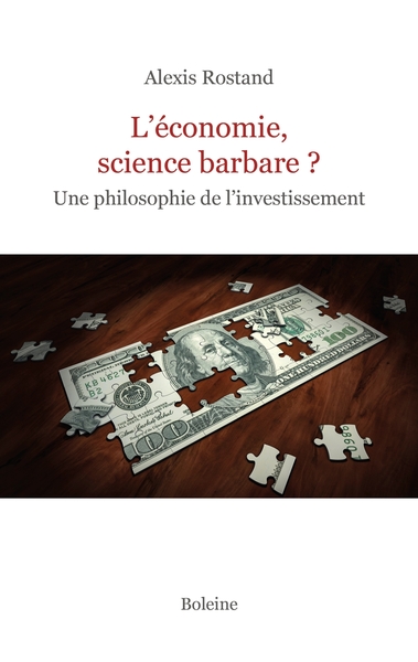 L´ECONOMIE, SCIENCE BARBARE ? - UNE PHILOSOPHIE DE L´INVESTISSEMENT