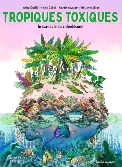 TROPIQUES TOXIQUES - LE SCANDALE DU CHLORDECONE (NOUVELLE EDITION)
