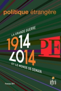 POLITIQUE ETRANGERE N 1-2014 : 1914-2014 LA GRANDE GUERRE ET LE MONDE DE DE