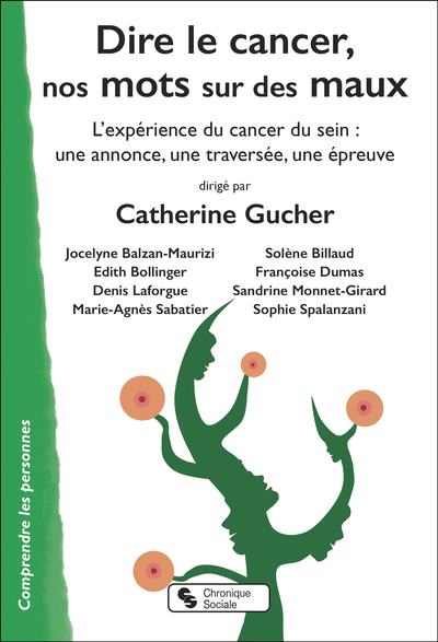 DIRE LE CANCER, NOS MOTS SUR DES MAUX - L´EXPERIENCE DU CANCER DU SEIN : UNE ANNONCE, UNE TRAVERSEE,