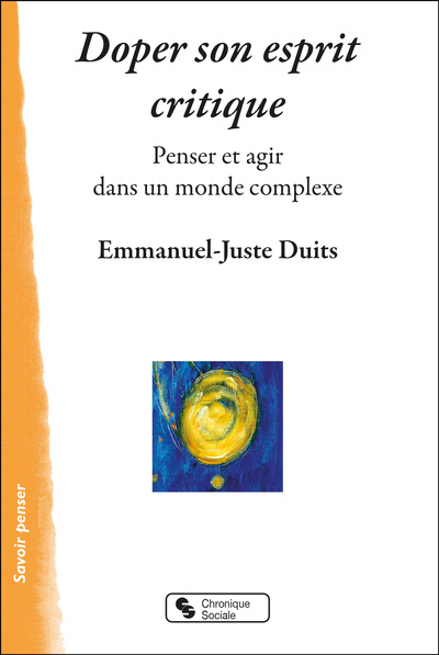 DOPER SON ESPRIT CRITIQUE - PENSER ET AGIR DANS UN MONDE COMPLEXE