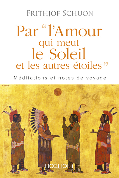 PAR L´AMOUR QUI MEUT LE SOLEIL ET LES AUTRES ETOILES - MEDITATIONS ET NOTES DE VOYAGE