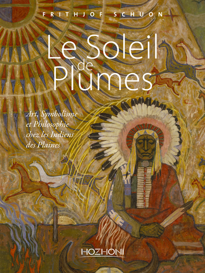 SOLEIL DE PLUMES - ART, SYMBOLISME ET PHILOSOPHIE CHEZ LES INDIENS DES PLAINES