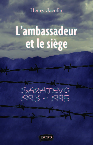 L´AMBASSADEUR ET LE SIEGE - SARAJEVO 1993-1995