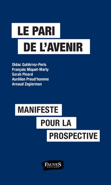 PARI DE L´AVENIR (LE) MANIFESTE POUR LA PROSPECTIVE