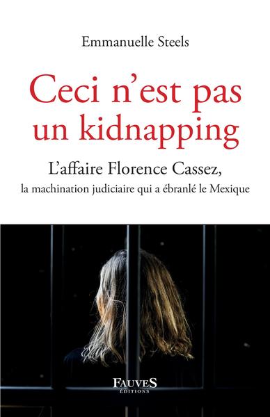 CECI N´EST PAS UN KIDNAPPING - L´AFFAIRE FLORENCE CASSEZ, LA MACHINATION JU
