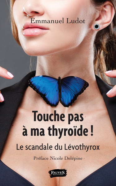 TOUCHE PAS A MA THYROIDE LE SCANDALE DU LEVOTHYROX