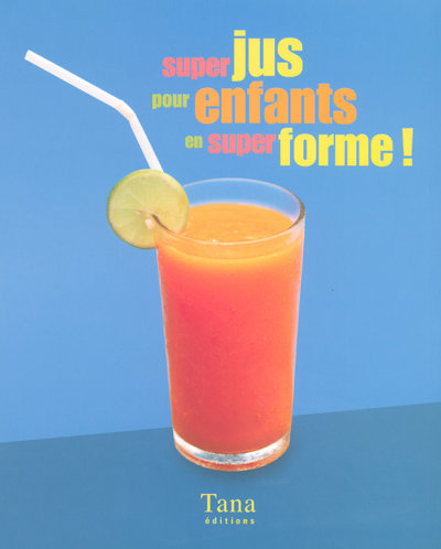 SUPER JUS POUR ENFANTS EN SUPER FORME