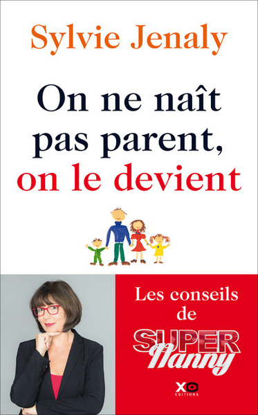 ON NE NAIT PAS PARENT, ON LE DEVIENT - LES CONSEILS DE SUPER NANNY