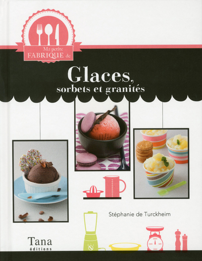 MA PETITE FABRIQUE DE GLACES  SORBETS ET GRANITES