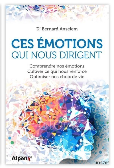 CES EMOTIONS QUI NOUS DIRIGENT - COMPRENDRE NOS EMOTIONS, CULTIVER CE QUI NOUS RENFORCE, OPTIMISER