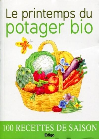 PRINTEMPS DU POTAGER BIO. 100 RECETTES DE SAISON