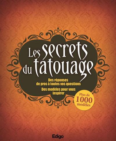 ECRETS DU TATOUAGE - DES REPONSES DE PROS A TOUTES VOS QUESTIONS. DES 