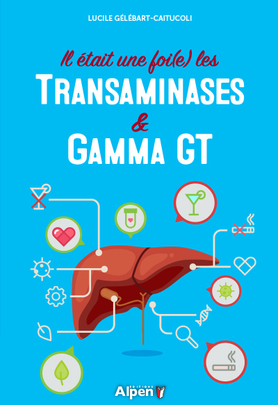 IL ETAIT UNE FOI(E) LES TRANSAMINASES & GAMMA GT