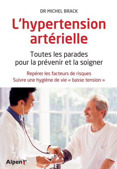 HYPERTENSION ARTERIELLE. TOUTES LES PARADES POUR PREVENIR ET LA SOIGNER (L´)