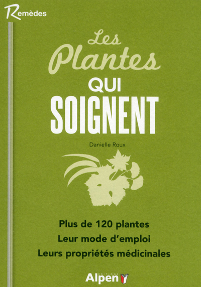 PLANTES QUI SOIGNENT. PLUS DE 120 PLANTES. LEUR MODE D´EMPLOI. LEURS PROPRIETES MEDICINALES (LES)