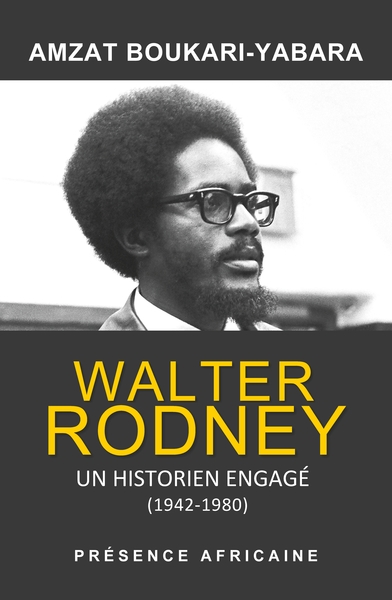 WALTER RODNEY, UN HISTORIEN ENGAGE