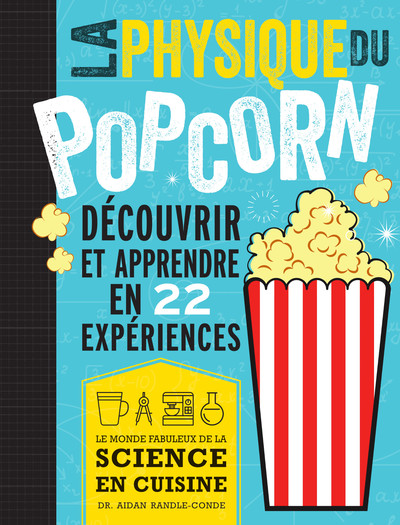 PHYSIQUE DU POP CORN - DECOUVRIR ET APPRENDRE AVEC 22 EXPERIENCES
