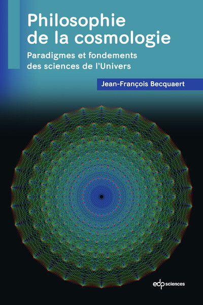PHILOSOPHIE DE LA COSMOLOGIE - PARADIGMES ET FONDEMENTS DES SCIENCES DE L´UNIVERS