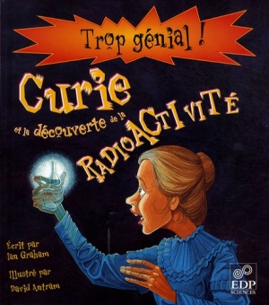 CURIE ET LA DECOUVERTE DE LA RADIOACTIVITE