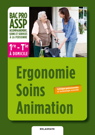 ERGONOMIE SOINS ANIMATION 1E TERM A DOMICILE BAC PRO ASSP ELEVE