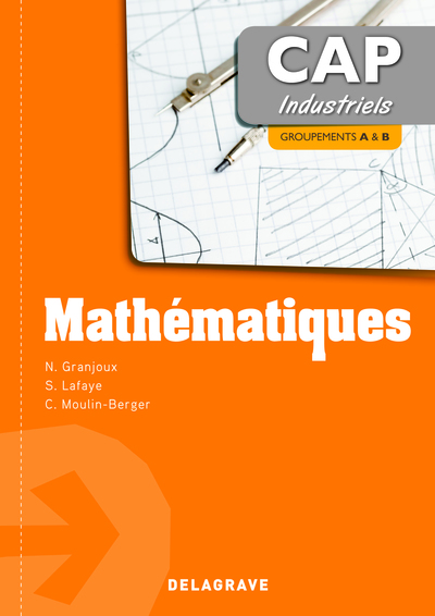 MATHEMATIQUES CAP INDUSTRIELS , GROUPEMENTS A ET B  ED. 2013