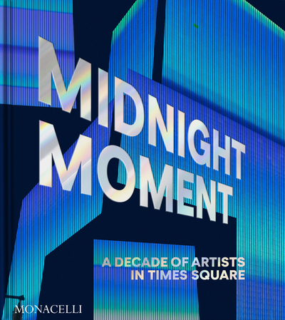 MIDNIGHT MOMENT - A DECADE OF ARTISTS IN TIMES SQUARE