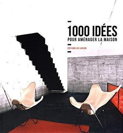 1000 IDEES POUR AMENAGER LA MAISON