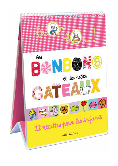 TROP BON : LES BONBONS ET LES PETITS GATEAUX