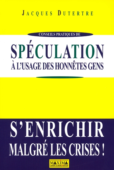 SPECULATION A L´USAGE DES HONNETES GENS S´ENRICHIRMALGRE LES CRISES
