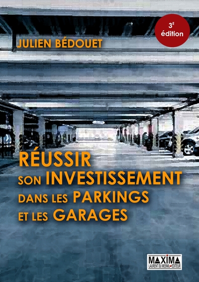 REUSSIR SON INVESTISSEMENT DANS LES PARKINGS ET LES GARAGES 3E EDITION