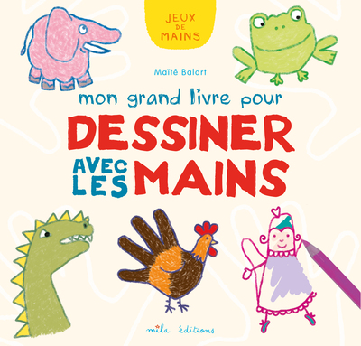 MON GRAND LIVRE POUR DESSINER AVEC LES MAINS