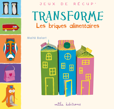 TRANSFORME LES BRIQUES ALIMENTAIRES / JEUX DE RECUP