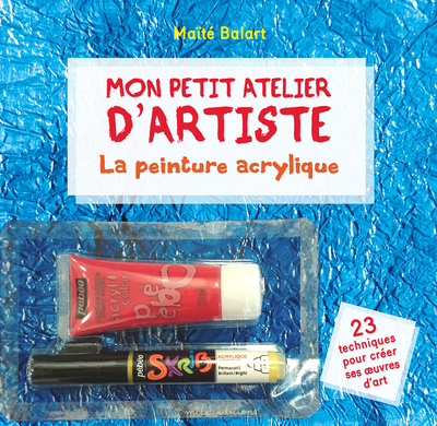 MON PETIT ATELIER D´ ARTISTE : PEINTURE ACRYLIQUE - PACK LIVRE ,MARQUEUR ,TUBE