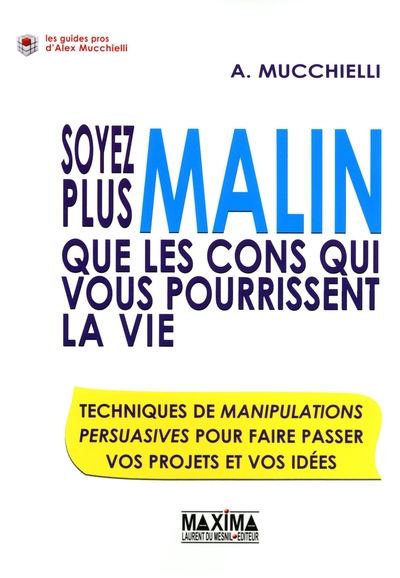 SOYEZ PLUS MALIN QUE LES CONS QUI VOUS POURRISSENTLA VIE - TECHNIQUES DE MANIPULATIONS EN ENTREPRISE