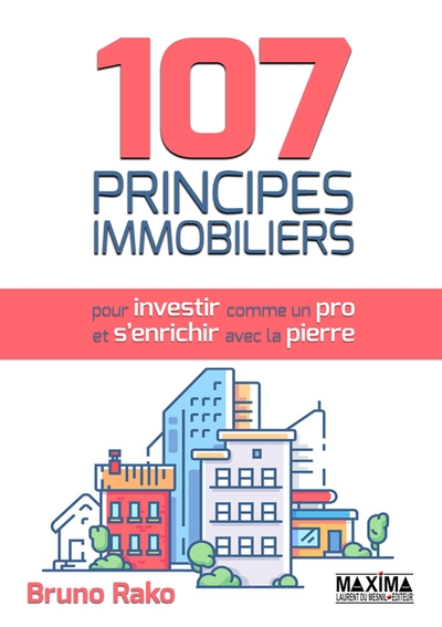 107 PRINCIPES IMMOBILIERS POUR INVESTIR COMME UN PRO ET S´ENRICHIR AVEC LA 