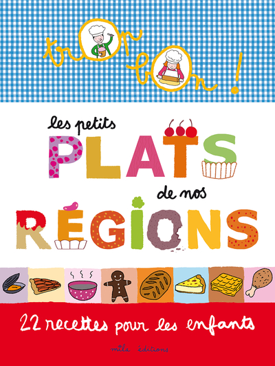 PETITS PLATS DE NOS REGIONS , 22 RECETTES POUR ENFANTS