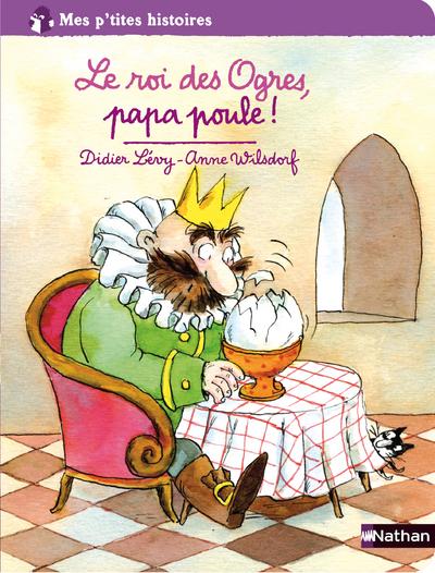 ROI DES OGRES PAPA POULE - MES P´TITES HISTOIRES