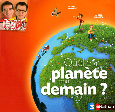 QUELLE PLANETE POUR DEMAIN ? C´EST PAS SORCIER