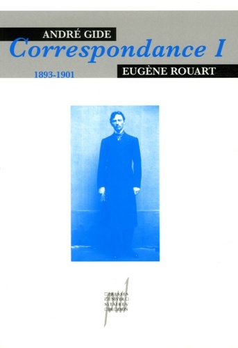 ANDRE GIDE - EUGENE ROUART TOME 1. 1893-1901