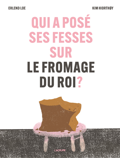 QUI A POSE SES FESSES SUR LE FROMAGE DU ROI ?
