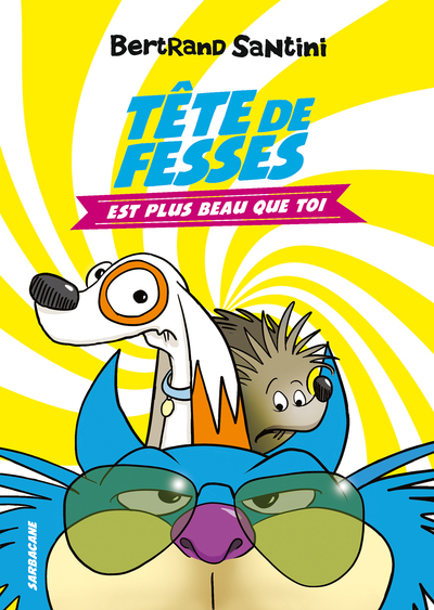 AVENTURES DE TETE DE FESSES - T01 - TETE DE FESSES EST PLUS BEAU QUE TOI