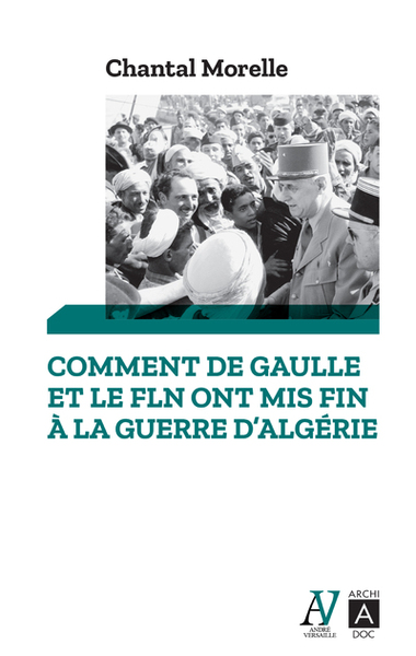 COMMENT DE GAULLE ET LE FLN ONT MIS FIN A LA GUERRE D´ALGERIE